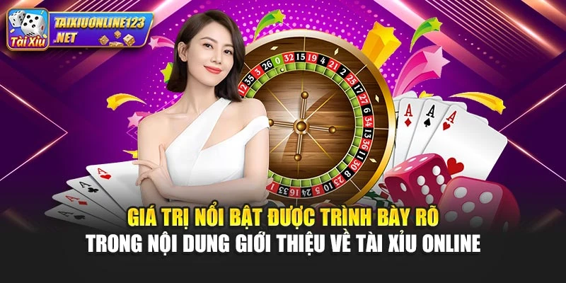 Giá trị nổi bật được trình bày rõ trong nội dung giới thiệu về Tài Xỉu Online