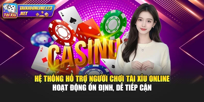 Hệ thống hỗ trợ người chơi Tài Xỉu Online hoạt động ổn định, dễ tiếp cận