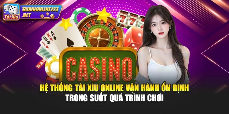 Hệ thống Tài Xỉu Online vận hành ổn định trong suốt quá trình chơi