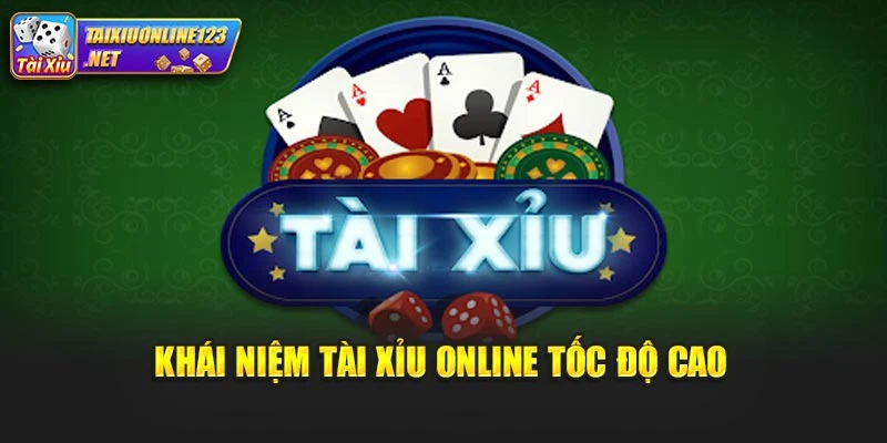 Khái niệm tài xỉu online tốc độ cao