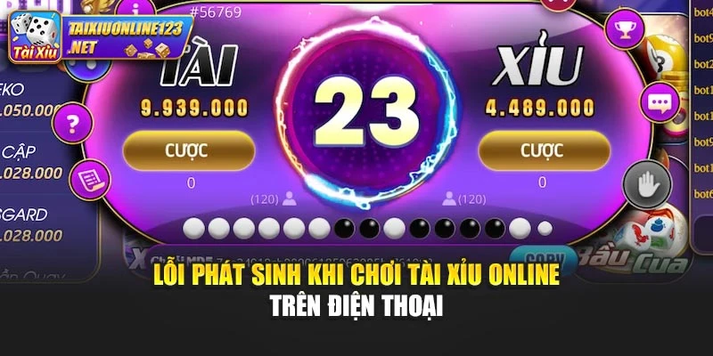 Lỗi phát sinh khi chơi tài xỉu online trên điện thoại
