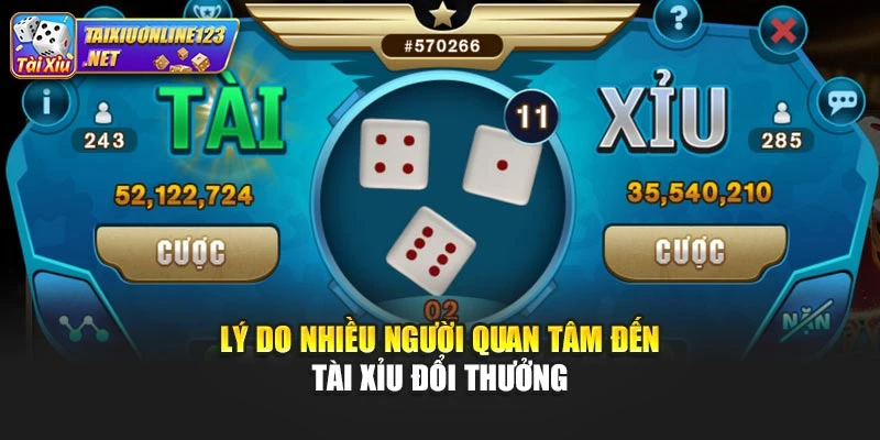 Lý do nhiều người quan tâm đến tài xỉu đổi thưởng