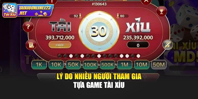 Lý do nhiều người tham gia tựa game tài xỉu