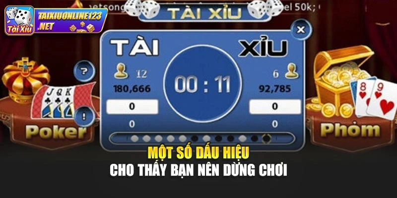 Một số dấu hiệu cho thấy bạn nên dừng chơi