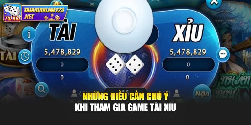 Những điều cần chú ý khi tham gia game tài xỉu
