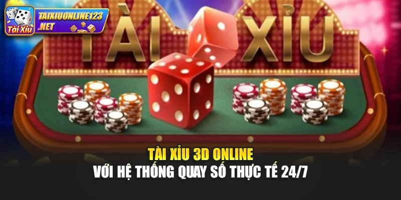 Tài Xỉu 3D Online Với Hệ Thống Quay Số Thực Tế 24/7