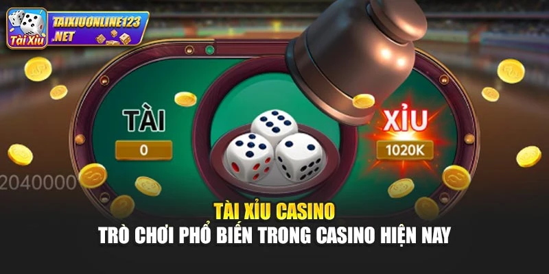 Tài Xỉu Casino – Trò Chơi Phổ Biến Trong Casino Hiện Nay