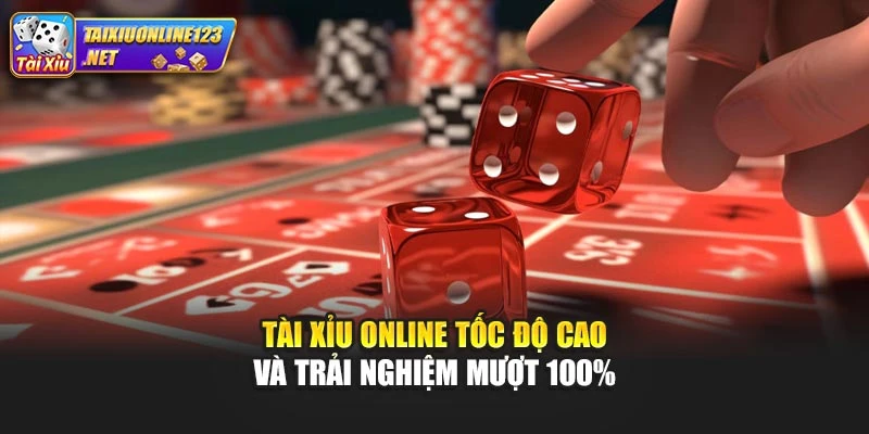 Tài Xỉu Online Tốc Độ Cao Và Trải Nghiệm Mượt 100%