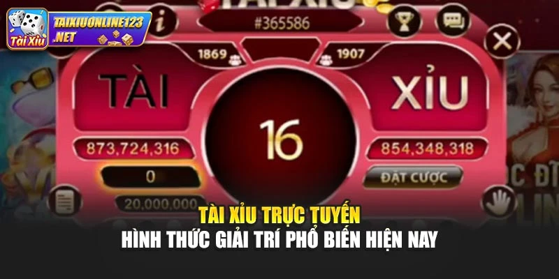Tài Xỉu Trực Tuyến - Hình Thức Giải Trí Phổ Biến Hiện Nay