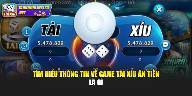 Tìm hiểu thông tin về game tài xỉu ăn tiền là gì