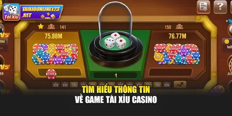 Tìm hiểu thông tin về game tài xỉu casino