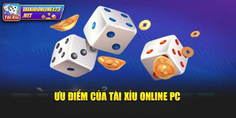 Ưu điểm của tài xỉu online PC